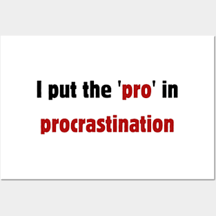 I put the pro in procrastination Posters and Art